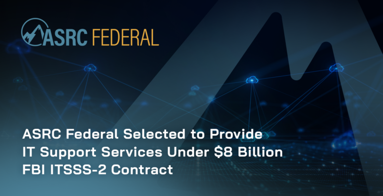 ASRC Federal Selected to Provide IT Support Services Under $8 Billion FBI ITSSS-2 Contract
