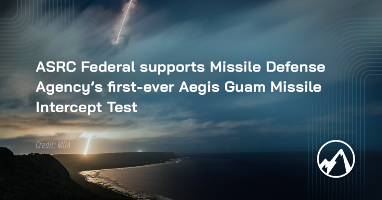 ASRC Federal Team Supports Missile Defense Agency’s First-ever Aegis Guam Missile Intercept Test